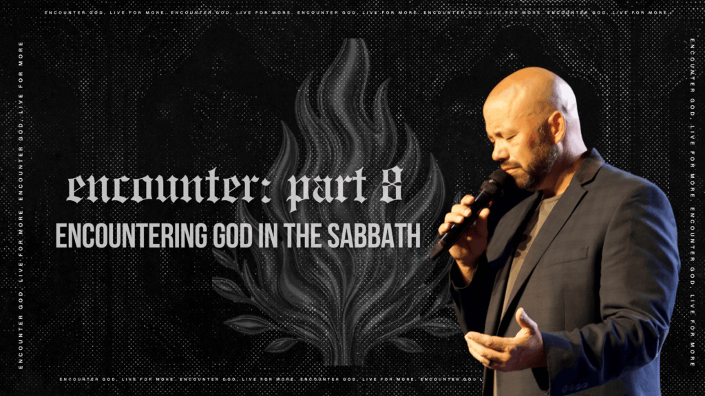 Encounter Part Eight: Encountering God in the Sabbath